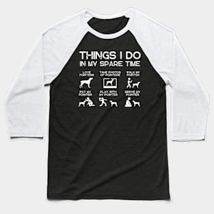 THINGS I DO IN MY SPARE TIME POINTERS DOG Baseball T-Shirt